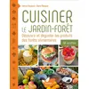 Cuisiner Le Jardin-Forêt - Découvrir Et Déguster Les Produits Des Forê...