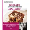 Gâteaux et gourmandises sans sucre - First - Philippe Conticini - 50 recettes - Naturelles