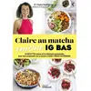 Eyrolles Claire au matcha cuisine IG BAS: 60 recettes saines et terriblement gourmandes pour tout comprendre de la cuisine à faible indice glycémique