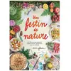 Un Festin De Nature - Les Délicieuses Recettes Végétariennes Concoctée...