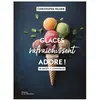 La Martiniere Eds De Les glaces qui rafraichissent et qu'on adore !: 80 recettes conviviales
