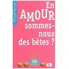 En Amour, Sommes-Nous Des Bêtes ?