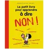 BAYARD JEUNESSE Le petit livre pour apprendre à dire non !: Nouvelle édition