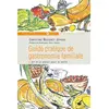 Francois-Xavier de Guibert Guide pratique de gastronomie familiale