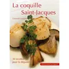 La Coquille Saint-Jacques - 30 Recettes Pour La Déguster