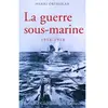 La Guerre Sous-Marine 1914-1918