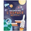 Raconte-Moi L'espace - 40 Questions Pour Tout Comprendre