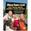 Barbecue, Les Vrais Mecs Jouent Avec Le Feu : Avec Conseils & Recettes