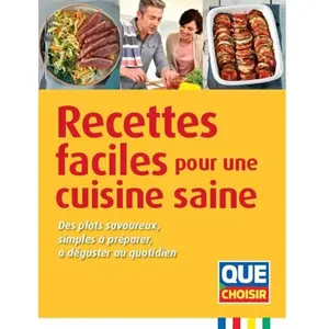 Que Choisir Recettes faciles pour une cuisine saine pas cher
