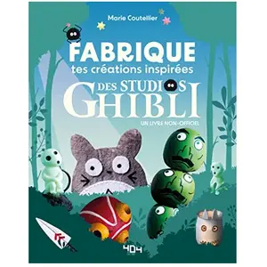 ISBN 404 Editions Fabrique tes créations inspirées du studio Ghibli: Un livre non-officiel pas cher