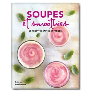 MARIE-CLAIRE Soupes, bouillons, jus, smoothies et autres recettes au blender: Plus de 70 recettes saines et savoureuses pas cher
