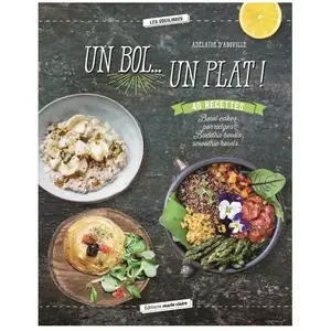 Marie Claire Un Bol - Un Plat ! - Bowl Cakes, Porridges, Buddha Bowls, Smoothie Bowls pas cher