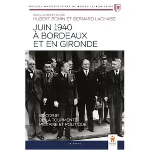 Geste Juin 1940 à Bordeaux et en Gironde: Au coeur de la tourmente militaire et politique pas cher