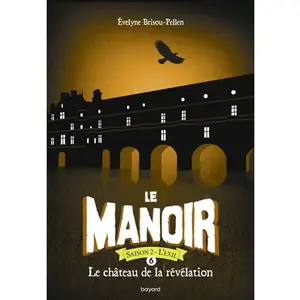 Bayard Jeunesse Le Manoir, Saison 2 - L'exil - Tome 6 - Le Château De La Révélation pas cher