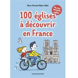 Bayard Jeunesse 100 Églises À Découvrir En France - Ma P'tite Encyclo Catho pas cher