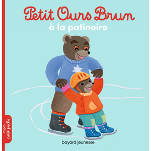 Bayard Jeunesse Petit Ours Brun va à la patinoire