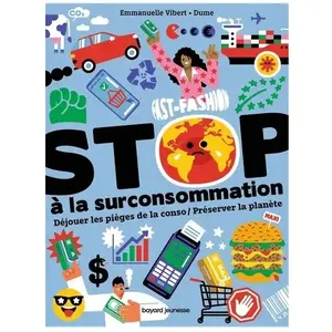 Bayard Jeunesse Stop à la surconsommation: Déjouer les pièges de la conso / Préserver la planète pas cher