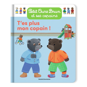 Bayard jeunesse Petit Ours Brun Et Ses Copains - T'es Plus Mon Copain !