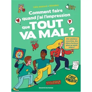 Bayard jeunesse Comment faire quand j'ai l'impression que tout va mal ?: Des solutions concrètes, des idées d'actions pour se sentir mieux ! pas cher