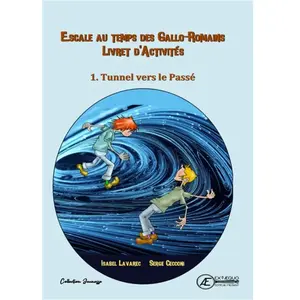 Ex Aequo Escale Au Temps Des Gallo-Romains Tome 1 - Tunnel Vers Le Passé - Livret D'activités pas cher