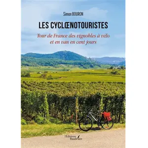 Editions Baudelaire Les cycloenotouristes: Tour de France des vignobles à vélo et en van en cent jours pas cher