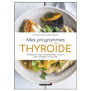 Leduc S. Mes programmes thyroïde: Recettes et infos indispensables : 21 jours pour protéger sa thyroïde pas cher