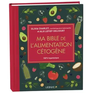 Leduc S. Ma bible de l'alimentation cétogène: Edition de luxe pas cher