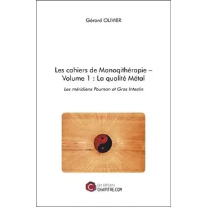 Chapitre.com Les Cahiers De Manoqithérapie - Volume 1, La Qualité Métal : Les Méridiens Poumon Et Gros Intestin pas cher