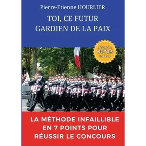 Bookelis Toi, ce futur gardien de la paix: La méthode infaillible en 7 points pour réussir le concours pas cher