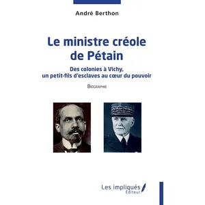 Le Ministre Créole De Pétain - Des Colonies À Vichy, Un Petit-Fils D'esclaves Au Coeur Du Pouvoir pas cher
