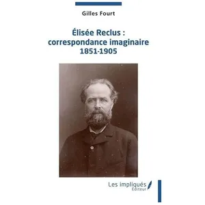 Elisée Reclus : Correspondance Imaginaire 1851-1905 pas cher