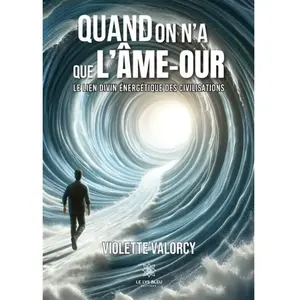 Le Lys Bleu Quand on a que l'Ame-aour, le lien divin énergetique des civilisations: Le lien divin énergétique des civilisations pas cher