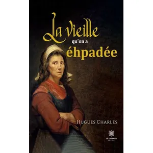 La vieille qu'on a éhpadée - Hugues Charles pas cher