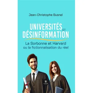Universités et désinformation :La Sorbonne & Harvard ou la fictionnalisation du réel - Jean-Christophe Busnel pas cher