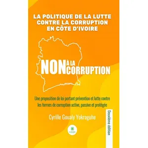 La politique de la lutte contre la corruption en Côte d'Ivoire - Goualy Cyrille Yokroguhe pas cher