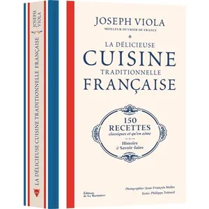 Editions de la Martinière La Délicieuse Cuisine Traditionnelle Française - 150 Recettes Classiques Et Qu'on Aime, Histoire Et Savoir-Faire pas cher