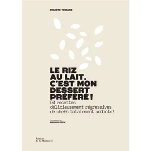 Editions de la Martinière Le Riz Au Lait, C'est Mon Dessert Préféré ! - 50 Recettes Délicieusement Régressives De Chefs Totalement Addicts ! pas cher