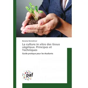 P.academiques Francophones La culture in vitro des tissus végétaux : principes et techniques: Guide pratique pour les étudiants pas cher