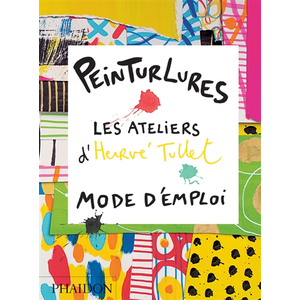PHAIDON Peinturlures - Les Ateliers D'hervé Tullet, Mode D'emploi
