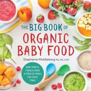 The Big Book of Organic Baby Food: Baby Purées, Finger Foods, and Toddler Meals for Every Stage pas cher