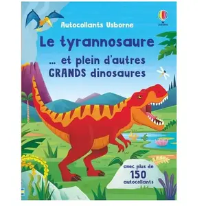 Usborne Le tyrannosaure... et plein d'autres grands dinosaures: Avec plus de 150 autocollants pas cher