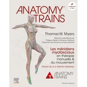 Elsevier Masson Anatomy Trains: Les méridiens myofasciaux en thérapie manuelle et du mouvement pas cher