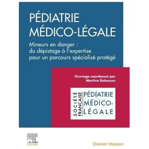 Comparateur de prix : Elsevier Masson Pédiatrie médicolégale: Mineurs en danger : du dépistage à l'expertise pour un parcours spécialisé protégé