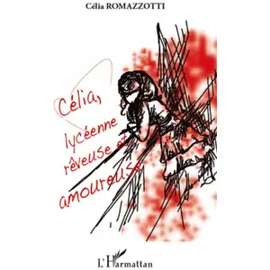 Célia, Lycéenne Rêveuse Et Amoureuse - Lettres À Mon Coeur