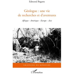 Géologue : Une Vie De Recherches Et D'aventures - Afrique, Amérique, Europe, Asie pas cher