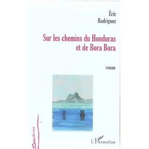 Sur Les Chemins Du Honduras Et De Bora Bora pas cher