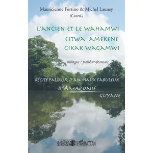 L'ancien Et Le Wahamwi - Récits Palikur D'animaux Fabuleux D'amazonie, Édition Bilingue Palikur-Français pas cher