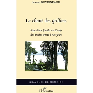 Le Chant Des Grillons - Saga D'une Famille Au Congo Des Années Trente À Nos Jours pas cher