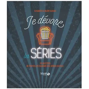 Solar Je dévore les séries - 55 recettes de toutes les saisons des séries cultes ! pas cher