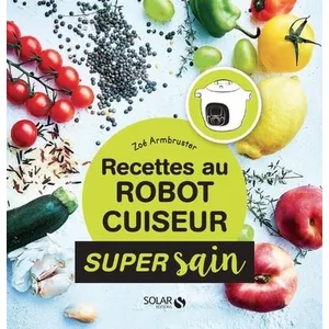 Solar Recettes healthy au robot cuiseur - Marque - Modèle - Dorer - Mijoter - Cuire sous pression pas cher